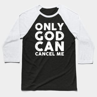 Only God Can Cancel Me Baseball T-Shirt